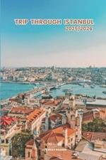 Trip through Istanbul 2025/2026: Exploring Istanbul Hidden Gems and Local Secrets (Unmissable Attractions, Ancient Towns, Where to Eat, Stay, and Planning Tips)
