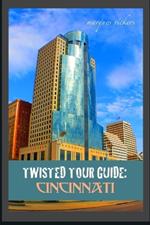 Twisted Tour Guide: Cincinnati: Shocking History, Discoveries, Scandals and Vice
