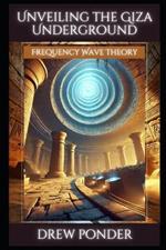 Unveiling the Giza Underground: Frequency Wave Theory
