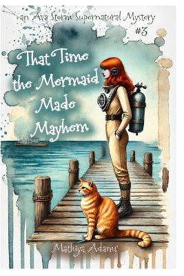 That Time The Mermaid Made Mayhem - Mathiya Adams - cover
