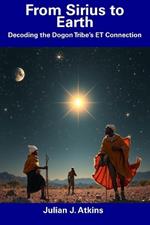 From Sirius to Earth: Decoding the Dogon Tribe's ET Connection