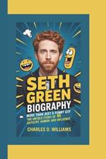 Seth Green Biography: More Than Just a Funny Guy The Untold Story of His Artistry, Humor, and Influence
