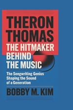 Theron Thomas: The Hitmaker Behind the Music: The Songwriting Genius Shaping the Sound of a Generation