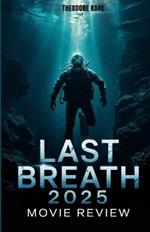 Last Breath 2025 Movie Review: A Deep Dive into Narrative Twists, Characters, Performances, Cinematic Techniques, and What Fans Missed