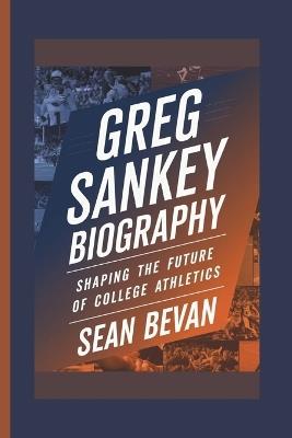Greg Sankey: Shaping the Future of College Athletics - Sean Bevan - cover