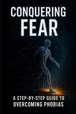 Conquering Fear: A Step-by-Step Guide to Overcoming Phobias - Solomon Mpanga - cover