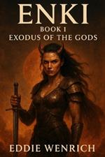 Enki: Book 1 Exodus Of The Gods: The War For Earth Begins
