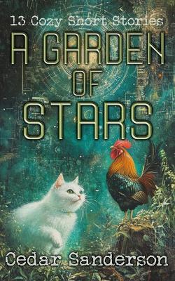A Garden of Stars: 13 Cozy Short Stories to Make You Smile - Cedar Sanderson - cover