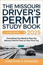 The Missouri Drivers Permit Study Book 2025: Everything You Need to Pass the Missouri Permit Test on Your First Try!