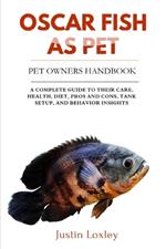 Oscar Fish as Pet: A Complete Guide to Their Care, Health, Diet, Pros and Cons, Tank Setup, and Behavior Insights