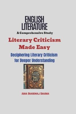 Literary Criticism Made Easy: Deciphering Literary Criticism for Deeper Understanding - Abha Bhardwaj Sharma - cover