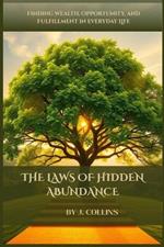 The Laws of Hidden Abundance: Finding Wealth, Opportunity, and Fulfillment in Everyday Life