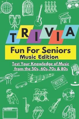 Trivia Fun For Seniors: Music Edition: Test Your Knowledge of Music from the 50s, 60s, 70s & 80s - Quinn Quest - cover