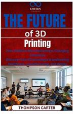The Future of 3D Printing: How Additive Manufacturing is Changing Industries Discover how 3D printing is transforming healthcare, manufacturing, and design