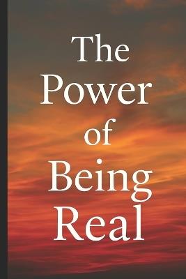 The Power of Being Real: Why the World Fears Authenticity and How It Sets You Free - Pete Cossaboon - cover