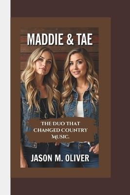 Maddie & Tae: The Duo That Changed Country Music. - Jason M Oliver - cover