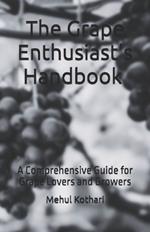 The Grape Enthusiast's Handbook (5.5*8.5 INCH PRINT): A Comprehensive Guide for Grape Lovers and Growers
