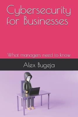 Cybersecurity for Businesses: What managers need to know - Alex Bugeja - cover