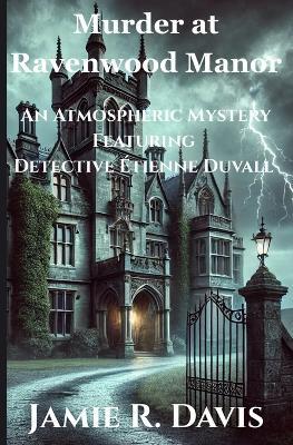 Murder at Ravenwood Manor: An Atmospheric Mystery Featuring Detective Étienne Duvall - Jamie Davis - cover