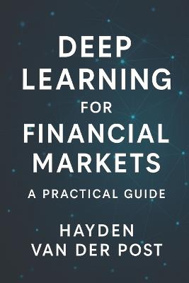 Deep Learning for Financial Markets: A Practical Guide - Reactive Publishing,Johann Strauss,Vincent Bisette - cover