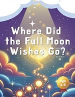 Where Did the Full Moon Wishes Go?: On the night of the Full Moon, where do the wishes go?