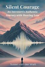 Silent Courage: An Introvert's Authentic Journey with Hearing Loss