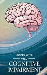 Living with Mild Cognitive Impairment