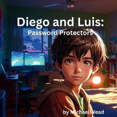 Diego and Luis: Password Protectors - Michael Wead - cover