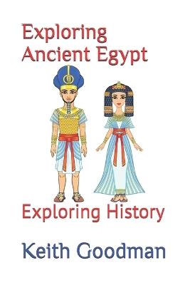 Exploring Ancient Egypt: Exploring History - Keith Goodman - cover