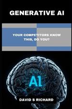 Generative AI: Your Competitors Know This, Do You?