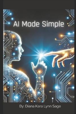 AI Made Simple: Practical Tools to Enhance Your Everyday Life - Diana Kara Lynn Sage - cover