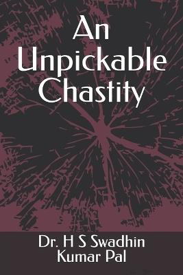 An Unpickable Chastity - H S Swadhin Kumar Pal - cover