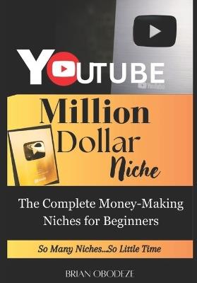 Million Dollar YouTube Niche: Complete Money-Making Niches for Beginners - Brian Obodeze - cover