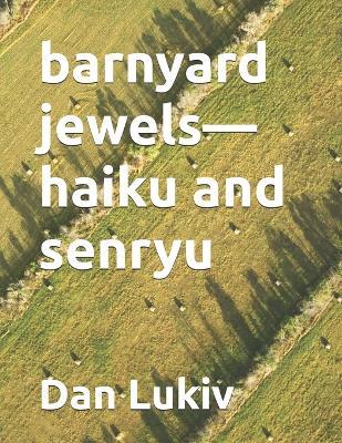 barnyard jewels-haiku and senryu - Dan Lukiv - cover