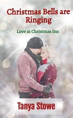 Christmas Bells are Ringing (Love at Christmas Inn, Book 1) - Love At Christmas Inn,Tanya Stowe - cover