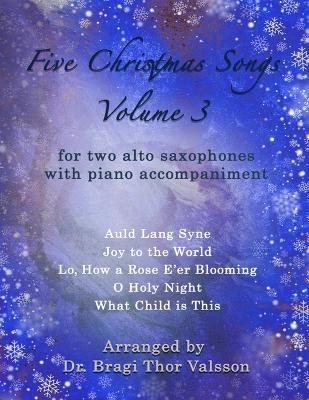 Five Christmas Songs for two Alto Saxophones - volume 3: alto saxophone duets - Bragi Thor Valsson - cover