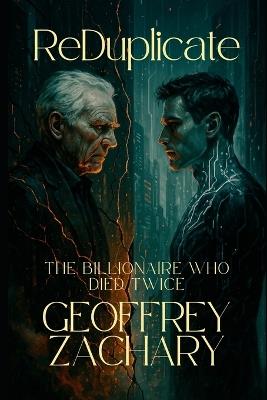 Reduplicate: The Billionaire Who Died Twice - Geoffrey Zachary - cover