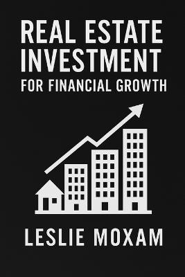 Real Estate Investment for Financial Growth - Reactive Publishing,Leslie Moxam - cover
