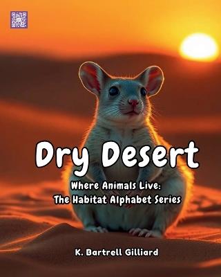 Dry Desert: Where Animals Live: The Habitat Alphabet Series - K Bartrell Gilliard - cover