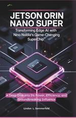 Jetson Orin Nano Super: TRANSFORMING EDGE AI WITH NVIDIA'S GAME-CHANGING SUPERCHIP