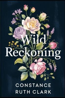 Wild Reckoning: A Springfield Small Town Romance - Constance Ruth Clark - cover