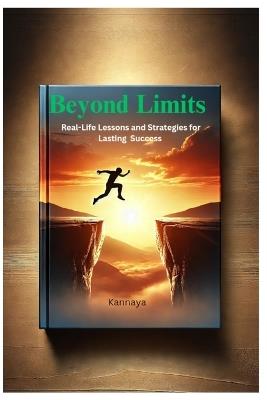 Beyond Limits: Real-Life Lessons and Strategies for Lasting Success - Kannaya - cover