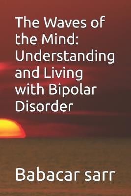 The Waves of the Mind: Understanding and Living with Bipolar Disorder - Babacar Sarr - cover