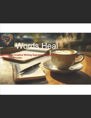 Words Heal: Self-Guided Creative Writing Expressive Therapy and Journaling Process - Vicki M Taylor - cover