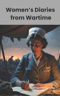 Women's Diaries from Wartime - Katherine Fletcher - cover