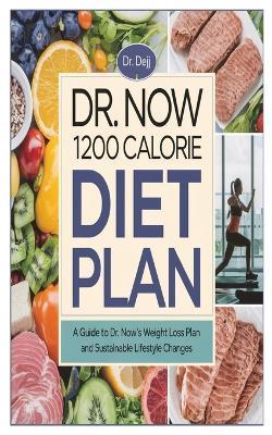 Dr. Now 1200 Calorie Diet Plan: A Guide to Dr. Now's Weight Loss Plan and Sustainable Lifestyle Changes - Deji - cover