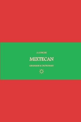 B'ajlom ii Nkotz'i'j Publications' A Concise Mixtecan Grammar & Dictionary: Mixtec, Cuicatec, and Trique - Sandra Chigüela,Mateo G R - cover
