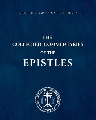 The Collected Commentaries of the Epistles - Nun Christina,Blessed Theophylact Of Ochrid - cover