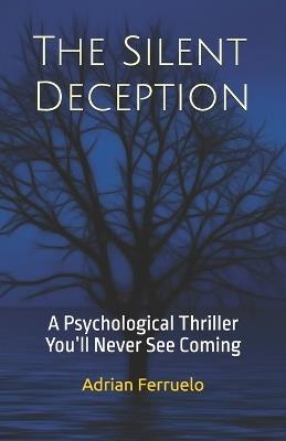 The Silent Deception: A Psychological Thriller You'll Never See Coming - Adrian Ferruelo - cover