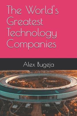 The World's Greatest Technology Companies - Alex Bugeja - cover